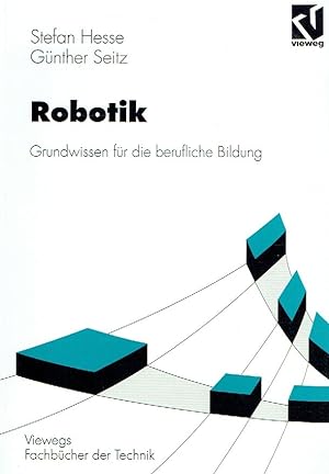 Robotik. Grundwissen für die berufliche Bildung (Lernmaterialien) (Viewegs Fachbücher der Technik).