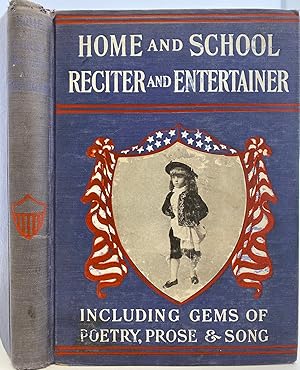 Seller image for Home and School Reciter and Entertainer, containing the Choicest Recitations and Readings from the Best Authors for Sunday Schools, Church and Home Entertainments, Social Gatherings, Lyceums, Christmas Festivals, Etc. Including Recitals in Prose and Verse, Selections with Musical Accompaniments, Dialogues, Addresses and Declamations, Etc., Etc. for sale by Sandra L. Hoekstra Bookseller