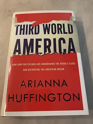 Seller image for Third World America: How Our Politicians Are Abandoning the Middle Class and Betraying the American Dream for sale by Allen's Rare Books
