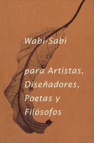 Imagen del vendedor de Wabi- Sabi para artistas, diseadores, poetas y filsofos. a la venta por Librera PRAGA