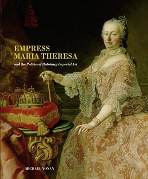 Image du vendeur pour Empress Maria Theresa and the Politics of Habsburg Imperial Art mis en vente par GreatBookPricesUK