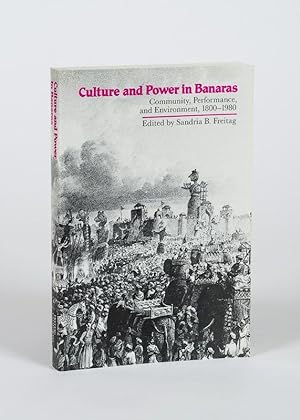 Image du vendeur pour Culture and Power in Banaras - Community Performance, and Environment, 1800 - 1980. Edited by Sandria B. Freitag. mis en vente par Inanna Rare Books Ltd.