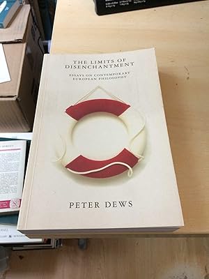 The Limits of Disenchantment. Essays on Contemporary European Philosophy