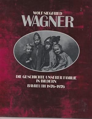 Seller image for Die Geschichte unserer Familie in Bildern Bayreuth 1876 - 1976. Mit Beitrgen vom Winifred Wagner, Gertrud Wagner, Nike Wagner. for sale by Ant. Abrechnungs- und Forstservice ISHGW