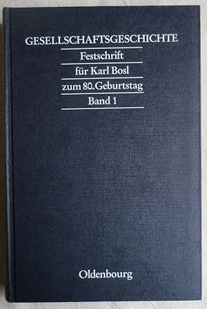 Imagen del vendedor de Gesellschaftsgeschichte : Festschrift fr Karl Bosl zum 80. Geburtstag ; Band 1 a la venta por VersandAntiquariat Claus Sydow