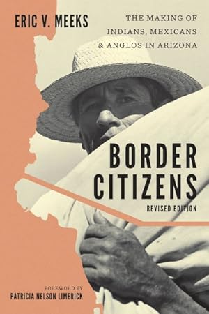 Image du vendeur pour Border Citizens : The Making of Indians, Mexicans, and Anglos in Arizona mis en vente par GreatBookPricesUK