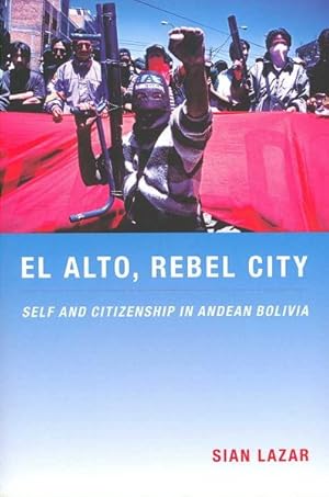 Imagen del vendedor de El Alto, Rebel City : Self and Citizenship in Andean Bolivia a la venta por GreatBookPricesUK