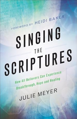 Seller image for Singing the Scriptures : How All Believers Can Experience Breakthrough, Hope and Healing for sale by GreatBookPricesUK