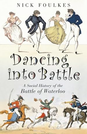 Seller image for Dancing into Battle : A Social History of the Battle of Waterloo for sale by GreatBookPricesUK