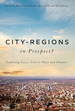 Bild des Verkufers fr City-Regions in Prospect? : Exploring Points Between Place and Practice zum Verkauf von GreatBookPricesUK