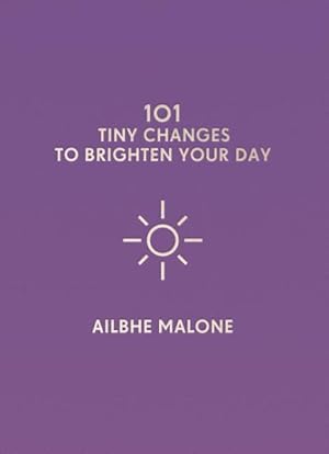 Image du vendeur pour 101 Tiny Changes to Brighten Your Day mis en vente par GreatBookPricesUK