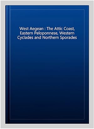 Bild des Verkufers fr West Aegean : The Attic Coast, Eastern Peloponnese, Western Cyclades and Northern Sporades zum Verkauf von GreatBookPricesUK