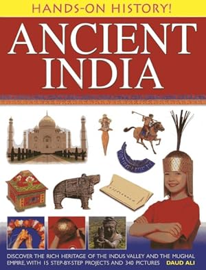 Bild des Verkufers fr Ancient India : Discover the Rich Heritage of the Indus Valley and the Mughal Empire, With 15 Step-by-Step Projects and 340 Pictures zum Verkauf von GreatBookPricesUK