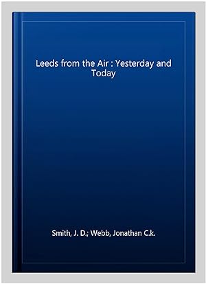 Imagen del vendedor de Leeds from the Air : Yesterday and Today a la venta por GreatBookPricesUK