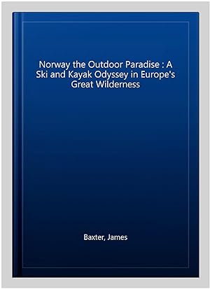 Bild des Verkufers fr Norway the Outdoor Paradise : A Ski and Kayak Odyssey in Europe's Great Wilderness zum Verkauf von GreatBookPricesUK