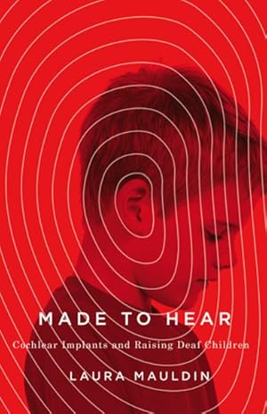 Seller image for Made to Hear : Cochlear Implants and Raising Deaf Children for sale by GreatBookPricesUK