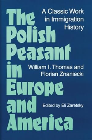 Bild des Verkufers fr Polish Peasant in Europe and America : A Classic Work in Immigration History zum Verkauf von GreatBookPricesUK