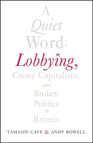 Bild des Verkufers fr Quiet Word : Lobbying, Crony Capitalism and Broken Politics in Britain zum Verkauf von GreatBookPricesUK