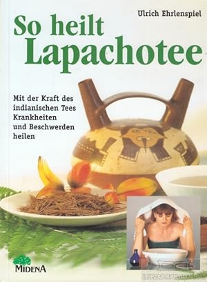 Immagine del venditore per So heilt Lapachotee Mit der Kraft des indianischen Tees Krankheiten und Beschwerden heilen venduto da Leipziger Antiquariat