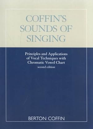 Imagen del vendedor de Coffin's Sounds of Singing : Principles and Applications of Vocal Techniques With Chromatic Vowel Chart a la venta por GreatBookPricesUK