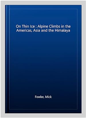 Seller image for On Thin Ice : Alpine Climbs in the Americas, Asia and the Himalaya for sale by GreatBookPricesUK