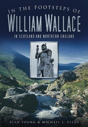 Immagine del venditore per In the Footsteps of William Wallace : In Scotland and Northern England venduto da GreatBookPricesUK