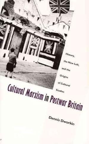 Seller image for Cultural Marxism in Postwar Britain : History, the New Left, and the Origins of Cultural Studies for sale by GreatBookPricesUK