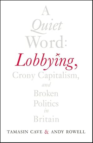 Image du vendeur pour Quiet Word : Lobbying, Crony Capitalism and Broken Politics in Britain mis en vente par GreatBookPricesUK