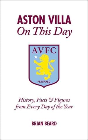 Bild des Verkufers fr Aston Villa On This Day : History, Facts & Figures from Every Day of the Year zum Verkauf von GreatBookPricesUK