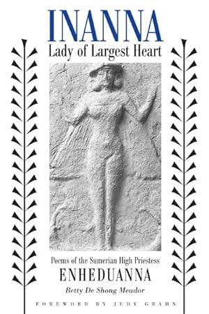 Immagine del venditore per Inanna, Lady of Largest Heart : Poems of the Sumerian High Priestess Enheduanna venduto da GreatBookPricesUK