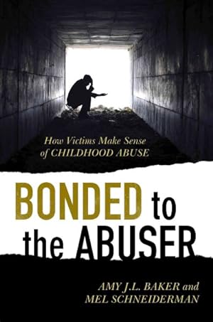 Seller image for Bonded to the Abuser : How Victims Make Sense of Childhood Abuse for sale by GreatBookPricesUK