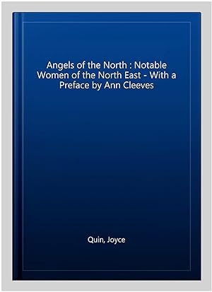 Seller image for Angels of the North : Notable Women of the North East - With a Preface by Ann Cleeves for sale by GreatBookPricesUK