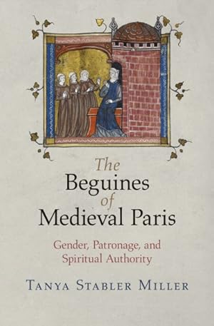 Bild des Verkufers fr Beguines of Medieval Paris : Gender, Patronage, and Spiritual Authority zum Verkauf von GreatBookPricesUK