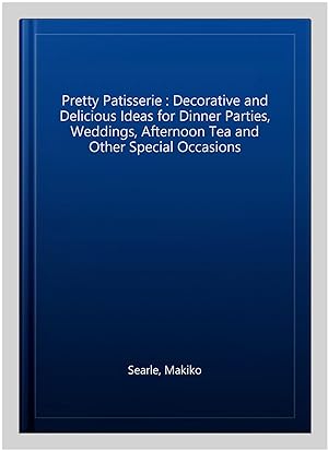 Immagine del venditore per Pretty Patisserie : Decorative and Delicious Ideas for Dinner Parties, Weddings, Afternoon Tea and Other Special Occasions venduto da GreatBookPricesUK
