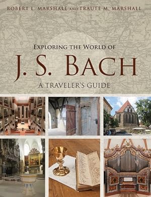 Immagine del venditore per Exploring the World of J. S. Bach : A Traveler's Guide venduto da GreatBookPricesUK