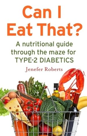 Imagen del vendedor de Can I Eat That? : A nutritional guide through the dietary maze for Type 2 diabetics a la venta por GreatBookPricesUK