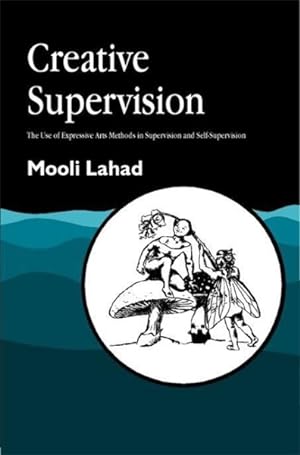 Bild des Verkufers fr Creative Supervision : The Use of Expressive Arts Methods in Supervision and Self-Supervision zum Verkauf von GreatBookPricesUK