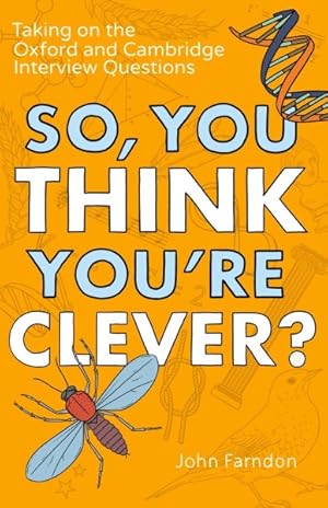 Imagen del vendedor de So, You Think You're Clever? : Taking on the Oxford and Cambridge Interview Questions a la venta por GreatBookPricesUK