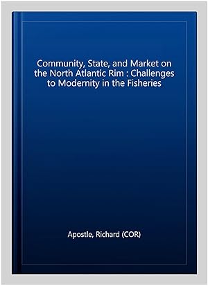 Immagine del venditore per Community, State, and Market on the North Atlantic Rim : Challenges to Modernity in the Fisheries venduto da GreatBookPricesUK