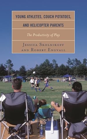 Imagen del vendedor de Young Athletes, Couch Potatoes, and Helicopter Parents : The Productivity of Play a la venta por GreatBookPricesUK