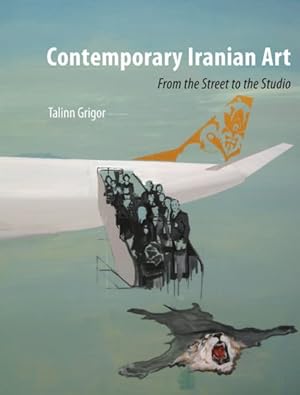 Bild des Verkufers fr Contemporary Iranian Art : From the Street to the Studio zum Verkauf von GreatBookPricesUK