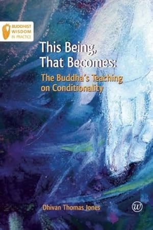 Bild des Verkufers fr This Being, That Becomes : The Buddha's Teaching on Conditionality zum Verkauf von GreatBookPricesUK
