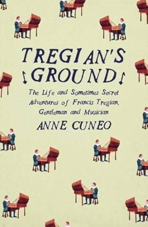 Bild des Verkufers fr Tregian's Ground : The Life and Sometimes Secret Adventures of Francis Tregian, Gentleman and Musician zum Verkauf von GreatBookPricesUK