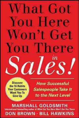 Seller image for What Got You Here Won't Get You There in Sales! : How Successful Salespeople Take It to the Next Level for sale by GreatBookPricesUK