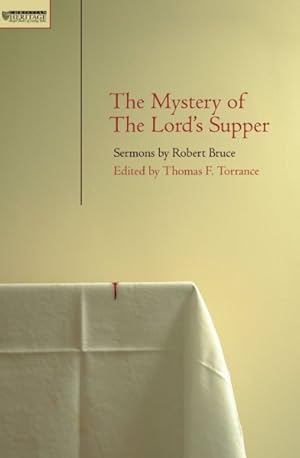 Bild des Verkufers fr Mystery of the Lord's Supper : Sermons on the Sacrament Preached in the Kirk of Edinburgh by Robert Bruce in A.d. 1859 zum Verkauf von GreatBookPricesUK