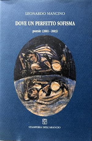 DOVE UN PERFETTO SOFISMA. POESIE (2001-2003)