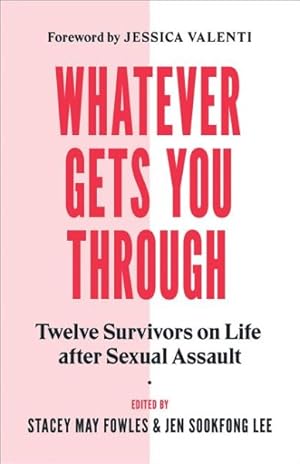 Immagine del venditore per Whatever Gets You Through : Twelve Survivors on Life After Sexual Assault venduto da GreatBookPricesUK