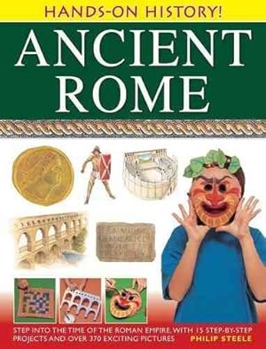 Image du vendeur pour Ancient Rome : Step Into The Time of the Roman Empire, With 15 Step-By-Step Projects And Over 370 Exciting Pictures mis en vente par GreatBookPricesUK