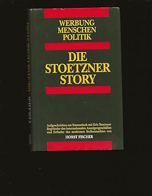 Die Stoetzner Story: Werbung, Menschen, Politik (Signed and inscribed by Eric Stoetzner to John J...