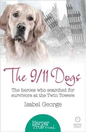 Imagen del vendedor de 9/11 Dogs : The Heroes Who Searched for Survivors at Ground Zero a la venta por GreatBookPrices